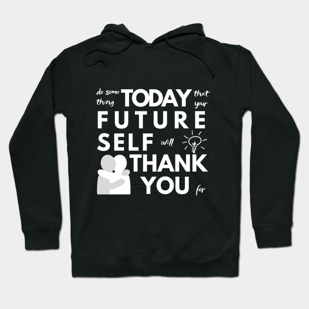 Do Something Today That Your Future Self Will Thank You For Hoodie by Merch4Days